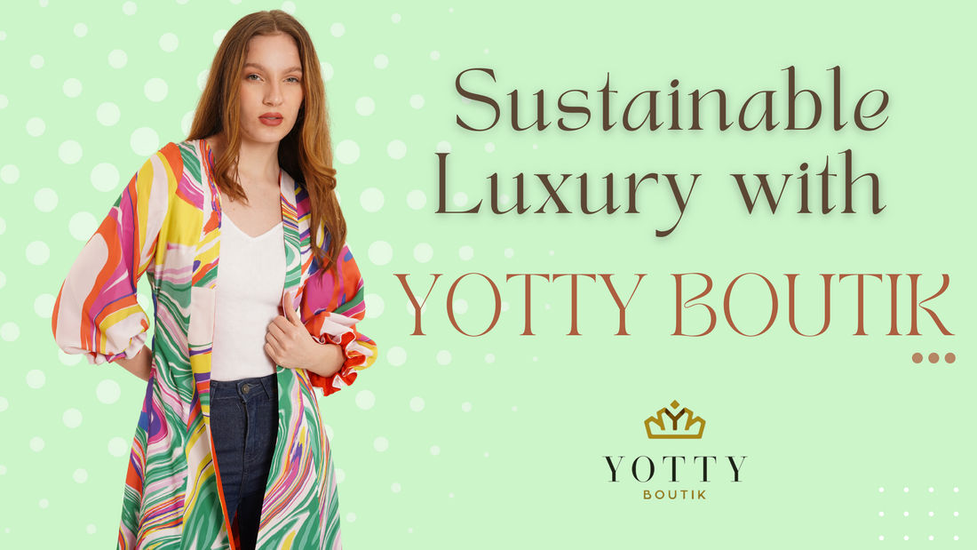 Behind the Stitch: Crafting Sustainable Luxury with YOTTY BOUTIK