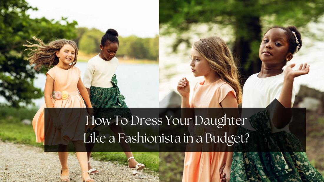 How to Dress Your Daughter Like a Fashionista on a Budget