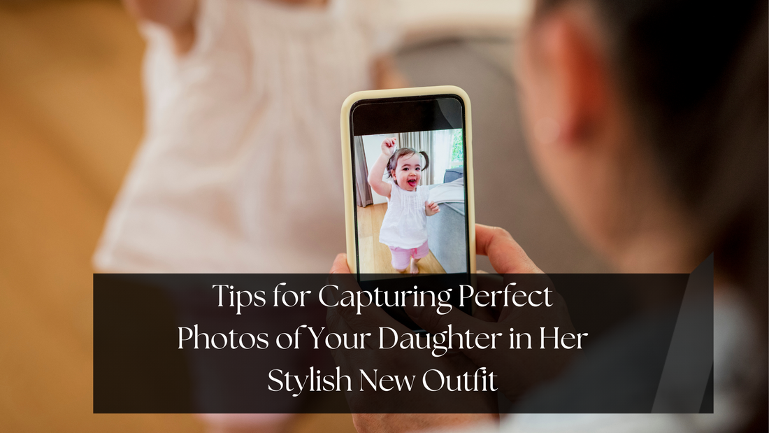 Tips for Taking the Perfect Photos of Your Daughter in Her New Outfit