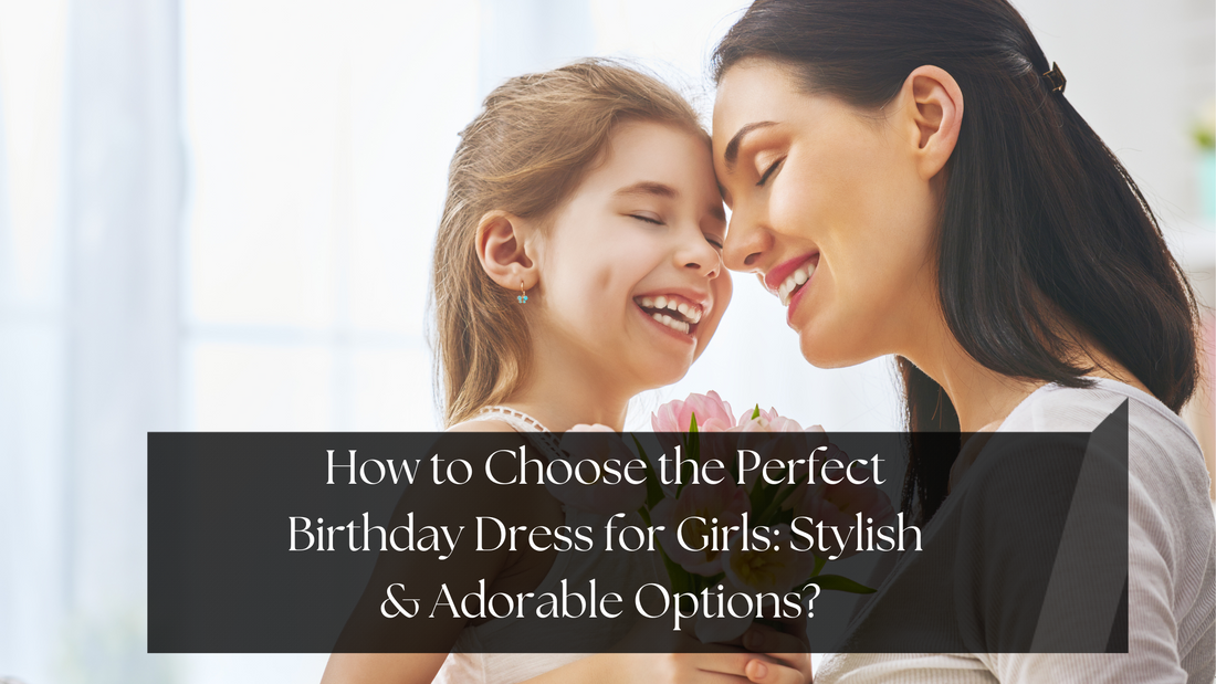 How to Choose the Right Dress for Your Daughter's Birthday Party